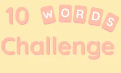 10 Words Challenge