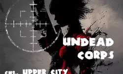 Undead Corps - CH2. Upper City